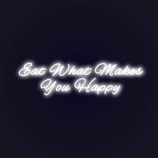 Eat What Makes You Happy LED