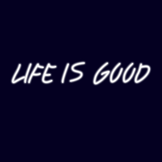 Life is Good LED